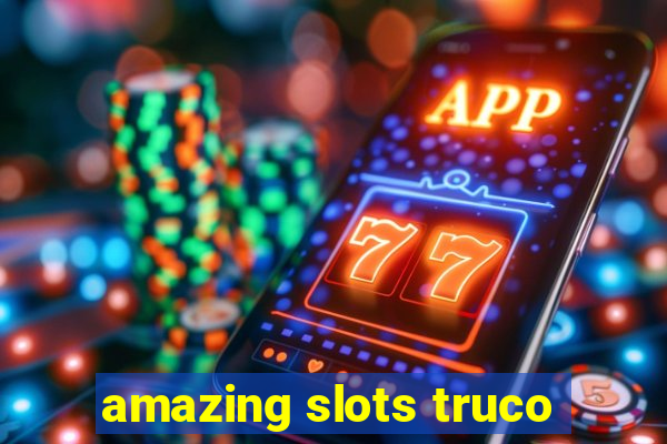 amazing slots truco